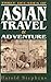 Three Decades of Asian Travel & Adventure by Harold Stephens