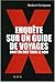 Enquête Sur Un Guide De Voyages Dont On Doit Taire Le Nom