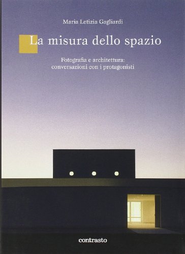 La misura dello spazio. Fotografia e architettura: conversazioni con i protagonisti (Paperback)