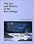 The Art and History of the Bow Bridge by Tom Ryan The Art and History of the Bow Bridge by Tom Ryan