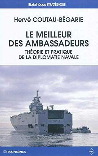 Le Meilleur Des Ambassadeurs: Théorie Et Pratique De La Diplomatie Navale (Paperback)