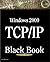 Windows 2000 TCP/IP Black Book: An Essential Guide to Enhanced TCP/IP in Microsoft Windows 2000