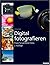 Digital Fotografieren: [Praxis Für Perfekte Fotos]