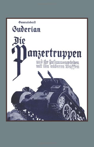 Die Panzertruppen Und Ihr Zusammenwirken Mit Den Anderen Waffen(Armoured Units And Their Co-Operation With Other Weapons)