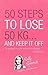50 Steps To Lose 50 kg . . . And Keep It Off