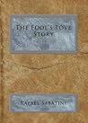 The Fool's Love Story by Rafael Sabatini