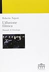 L'illusione filmica. Manuale di filmologia by Roberto Nepoti