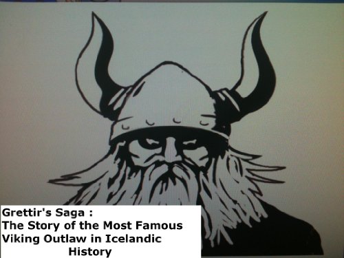 Grettir's Saga : The Story of the Most Famous Viking Outlaw in Icelandic History