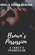 Brown's Possession, A Family's Progression
