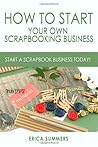 How to Start Your Own Scrapbooking Business: Practical Ways on How to Start a Scrapbooking Business