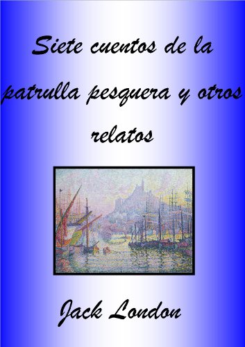 Siete cuentos de la patrulla pesquera y otros relatos (Kindle Edition)