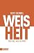 Weisheit: Über Das, Was Uns Fehlt; [Wissen Ist Gut, Weisheit Ist Besser]