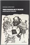 Tres rusos muy rusos: Herzen, Bakunin y Kropotkin Tres rusos muy rusos: Herzen, Bakunin y Kropotkin