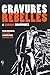 Gravures Rebelles: 4 romans graphiques