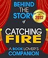 Catching Fire: Behind the Story | For the Fans, By the Fans - A Book Companion (Background Information Booklet)