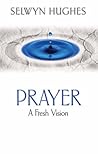 Prayer: A Fresh Vision