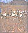 La France Archeologique. Vingt ANS D'Amenagements Et de Decouvertes. (French Edition)