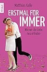 Erstmal Für Immer: Wie Wir Die Liebe Neu Erfinden Erstmal Für Immer: Wie Wir Die Liebe Neu Erfinden