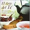 El Arte Del Té: El Pequeño Gran Libro De La Bebida Que Tonifica, Embellece Y Alarga La Vida