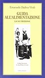Guida all'alimentazione vol. 1 - La nutrizione Guida all'alimentazione vol. 1 - La nutrizione