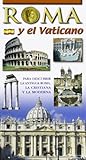 Roma y el Vaticano. Para descubrir la Roma arqueologica y monumental