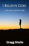 I Believe God: a 40-day adventure