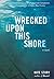 Wrecked Upon This Shore