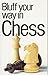 Bluff Your Way in Chess (The Bluffer's Guides)