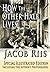 How the Other Half Lives by Jacob A. Riis How the Other Half Lives by Jacob A. Riis