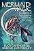 Mermaid Magic: Connecting With the Energy of the Ocean and the Healing Power of Water
