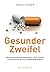 Gesunder Zweifel Einsichten Eines Pharmakritikers   Peter Sawicki Und Sein Kampf Für Eine Unabhängige Medizin
