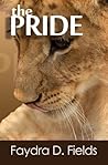 The Pride by Faydra D. Fields