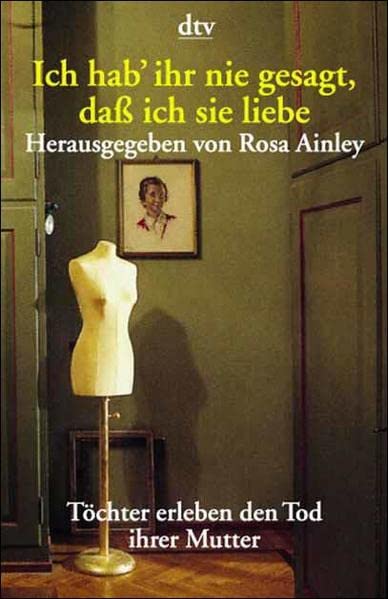 Ich hab' ihr nie gesagt, daß ich sie liebe. Töchter erleben den Tod ihrer Mutter. (Paperback)