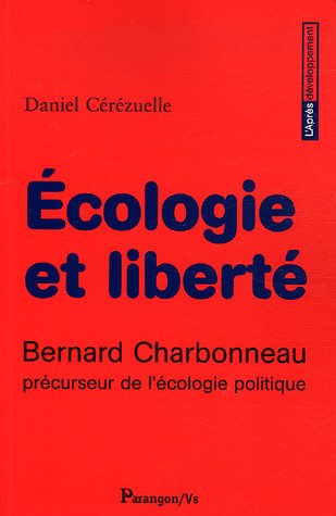 Ecologie et liberté: Bernard Charbonneau, précurseur de l'écologie politique (Paperback)