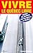 Vivre Le Québec Libre: Guide De Survie Des Européens Au Québec