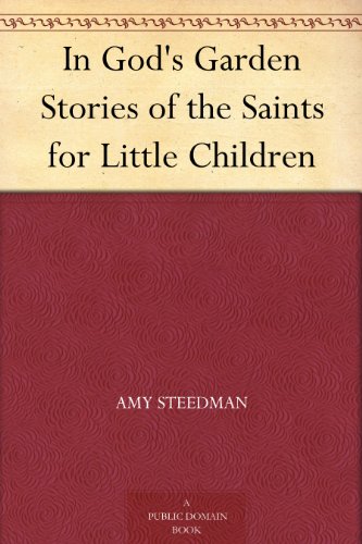 In God's Garden Stories of the Saints for Little Children (Kindle Edition)
