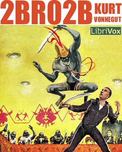 2 B R 0 2 B, by Kurt Vonnegut
