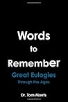 Words to Remember: Great Eulogies Through the Ages Words to Remember: Great Eulogies Through the Ages