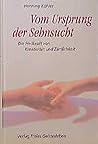 Vom Ursprung Der Sehnsucht: Die Heilkraft Von Kreativität Und Zärtlichkeit