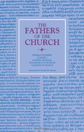 Iberian Fathers, Volume 1: Writings of Martin of Braga, Paschasius of Dumium, and Leander of Seville (Fathers of the Church Patristic Series)