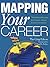 Mapping Your Career: The Book That Can Help You Find the Job You Want, and Create the Career You Are Meant for