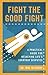 Fight the Good Fight: A Practical Guide for Resolving Life's Everyday Disputes