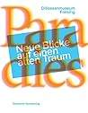 Paradies: Neue Blicke auf einen alten Traum Paradies: Neue Blicke auf einen alten Traum