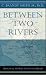 Between Two Rivers