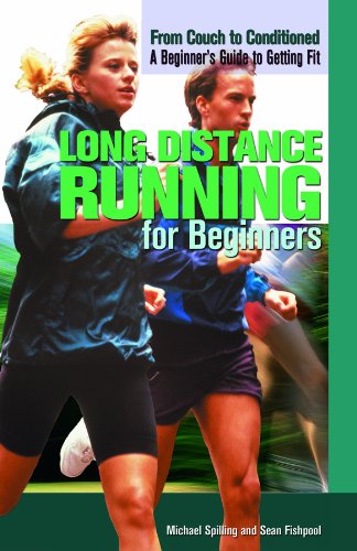 Long Distance Running for Beginners (From Couch to Conditioned: A Beginner's Guide to Getting Fit)