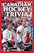 Canadian Hockey Trivia: The Facts, Stats and Strange Tales of Canadian Hockey
