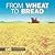 From Wheat to Bread (Start to Finish)
