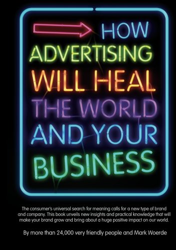 How advertising will heal the world and your business (Paperback)