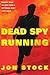 Dead Spy Running: A Daniel Marchant Thriller (The Daniel Marchant Thrillers Book 1)