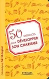50 Exercices Pour Développer Son Charisme (French Edition) 50 Exercices Pour Développer Son Charisme (French Edition)